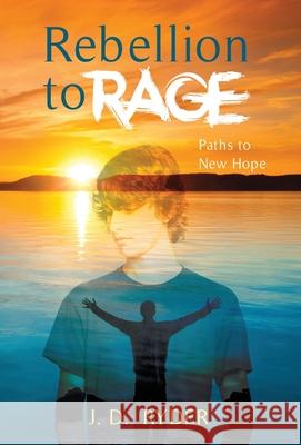 Rebellion to Rage: Paths to New Hope J. D. Ryder 9781662960307 Gatekeeper Press - książka