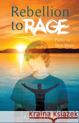 Rebellion to Rage: Paths to New Hope J. D. Ryder 9781662960314 Gatekeeper Press - książka