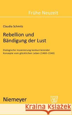 Rebellion und Bändigung der Lust Schmitz, Claudia 9783484365889 Max Niemeyer Verlag - książka