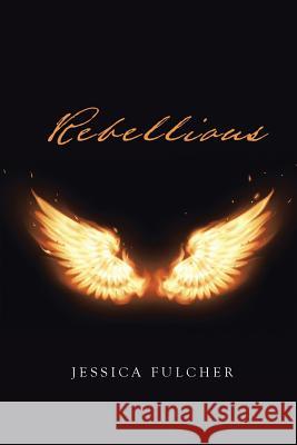 Rebellious Jessica Fulcher 9781524688318 Authorhouse - książka