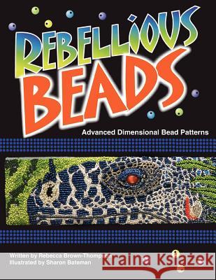 Rebellious Beads: Advanced Dimensional Bead Patterns Thompson, Rebecca Brown 9781425911423 Authorhouse - książka