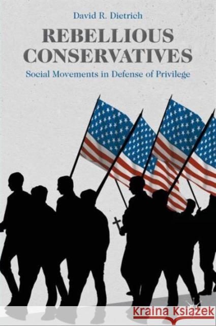 Rebellious Conservatives: Social Movements in Defense of Privilege Dietrich, David R. 9781137436214 Palgrave Macmillan - książka