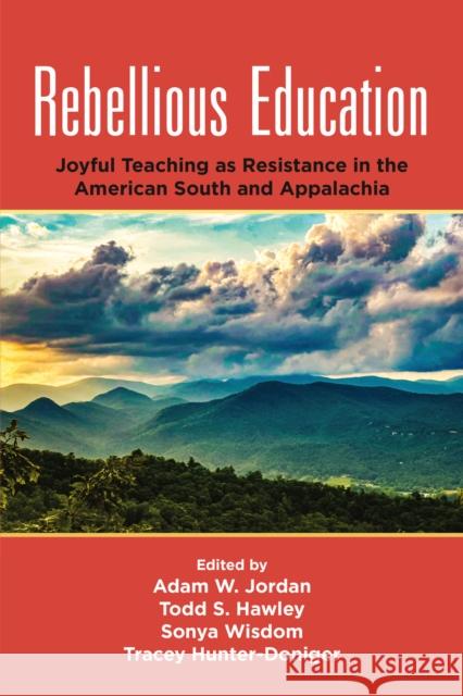 Rebellious Education: Joyful Teaching as Resistance in the American South and Appalachia Adam W. Jordan Todd S. Hawley Sonya Wisdom 9781805927105 Emerald Publishing Limited - książka