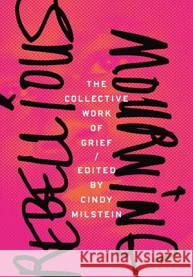 Rebellious Mourning: The Collective Work of Grief Cindy Milstein 9781849352840 AK Press - książka