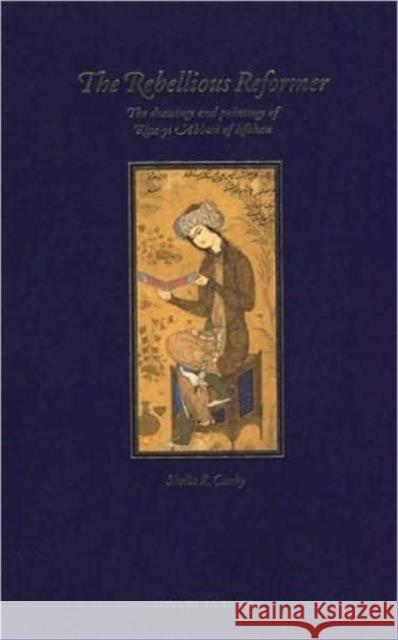 Rebellious Reformer: The Drawings and Paintings of Riza-Yi 'Abbasi of Isfahan Sheila R. Canby 9781850432432 Bloomsbury Publishing PLC - książka