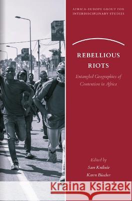 Rebellious Riots: Entangled Geographies of Contention in Africa Sam Kniknie Karen B?scher 9789004542396 Brill - książka
