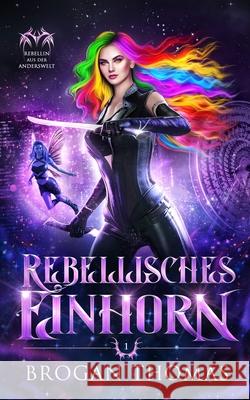 Rebellisches Einhorn Brogan Thomas Literary Queens Lisa Gr?pper 9781915946454 Brogan Thomas Books - książka