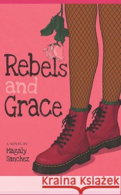 Rebels and Grace Sanchez, Magaly 9798290090283 Independently Published - książka