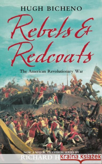 Rebels and Redcoats: The American Revolutionary War Hugh Bicheno Richard Holmes 9780007156269 HARPERCOLLINS PUBLISHERS - książka