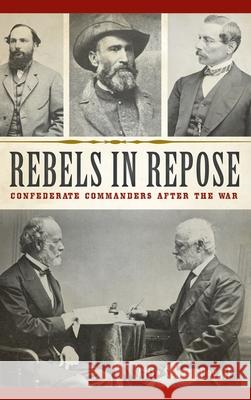 Rebels in Repose: Confederate Commanders After the War Allie Stuart Povall 9781540241528 History Press Library Editions - książka