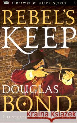 Rebel's Keep Douglas Bond Matthew Bird 9780875527444 P & R Publishing - książka