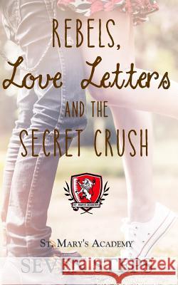 Rebels, Love Letters, and the Secret Crush: St. Mary's Academy Seven Steps 9781792781001 Independently Published - książka