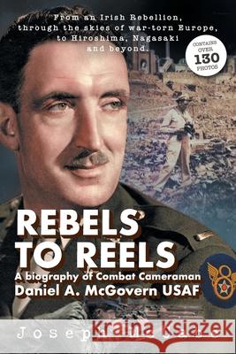 Rebels to Reels: A biography of Combat Cameraman Daniel A. McGovern USAF Joseph McCabe 9781739800901 Joseph McCabe - książka