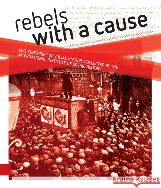 Rebels with a Cause: Five Centuries of Social History Collected by the International Institute of Social History Jaap Kloosterman Jan Lucassen 9789462984103 Amsterdam University Press - książka