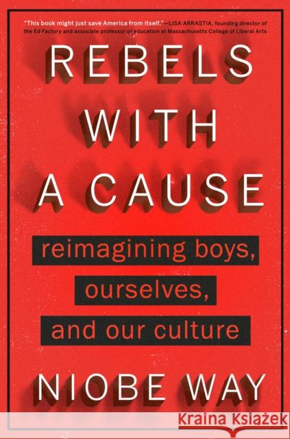 Rebels with a Cause: Reimagining Boys, Ourselves, and Our Culture Niobe Way 9780593184264 Penguin Putnam Inc - książka