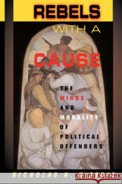 Rebels with a Cause: The Minds and Morality of Political Offenders Kittrie, Nicholas N. 9780813368498 Westview Press - książka