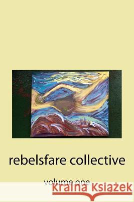 Rebelsfare Collective: Volume One Rebelsfare Collective                    Ryan Grayson Jason Allen 9781519239136 Createspace - książka