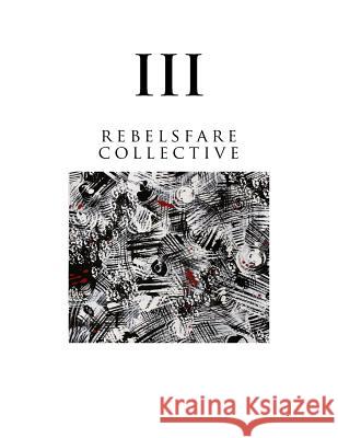 Rebelsfare Collective: Volume Three Rebelsfare Collective                    Matt Dittmar L. Abigail Liggett 9781535016018 Createspace Independent Publishing Platform - książka