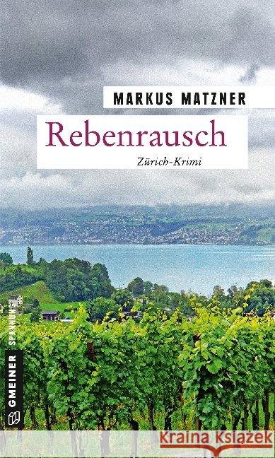 Rebenrausch : Zürich-Krimi. Weinkrimi aus dem Limmattal Matzner, Markus 9783839225042 Gmeiner-Verlag - książka