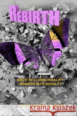 Rebirth: Born Into Abnormality Rebirth Into Royalty Love Marie Hobbs 9781791924652 Independently Published - książka