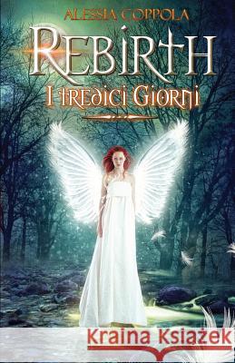 Rebirth. I Tredici Giorni Alessia Coppola 9781537725406 Createspace Independent Publishing Platform - książka