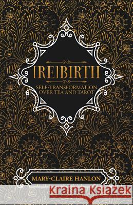 [Re]Birth: Self-Transformation over Tea and Tarot Mary-Claire Hanlon 9781504317764 Balboa Press Au - książka