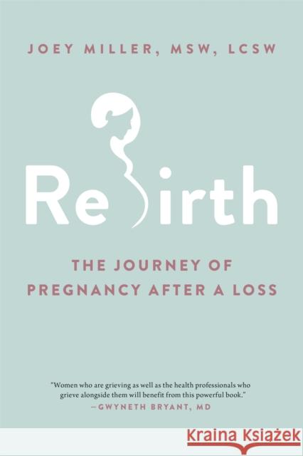 Rebirth: The Journey of Pregnancy After a Loss Joey Miller 9780306846618 Hachette Books - książka