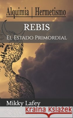 Rebis: El Estado Primordial Mikky Lafey 9798655218369 Independently Published - książka