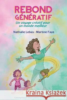 Rebond Génératif: Un voyage créatif pour un monde meilleur Lebas, Nathalie 9780578896977 International Assoc. for Generative Change - książka