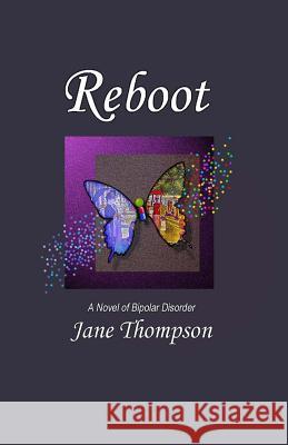 Reboot: A Novel of Bipolar Disorder Jane Thompson 9781477661567 Createspace Independent Publishing Platform - książka