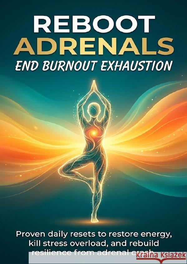 Reboot Adrenals: End Burnout Exhaustion Hayes, Jonathan 9783565151509 epubli - książka