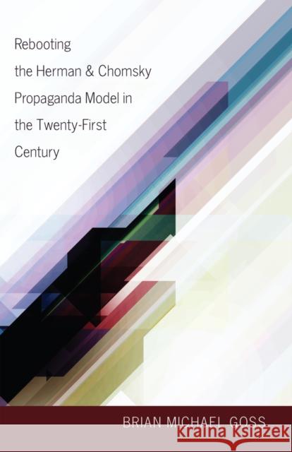 Rebooting the Herman & Chomsky Propaganda Model in the Twenty-First Century Brian Michael Goss 9781433116216 Peter Lang Publishing - książka