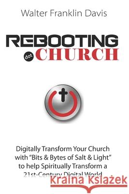 Rebooting.Church: The Future of Church - Digital-Church - Starts Here! Davis, Walter Franklin 9781076490254 Independently Published - książka