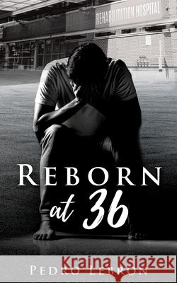 Reborn At 36 Pedro Lebron 9781630503758 Xulon Press - książka