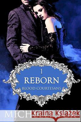 Reborn: Blood Courtesans Series (Vampire Romance) Michelle Fox 9781534682658 Createspace Independent Publishing Platform - książka