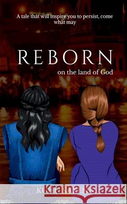 REBORN on the land of God: a tale that will inspire you to persist, come what may Kuhu Saxena 9781684949137 Notion Press Media Pvt Ltd - książka