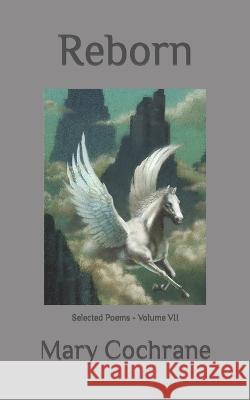 Reborn: Selected Poems - Volume VII Mary Cochrane   9798846423473 Independently Published - książka