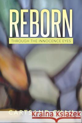 Reborn: Through the Innocence Eyes Cartsand Chau 9781499064568 Xlibris Corporation - książka