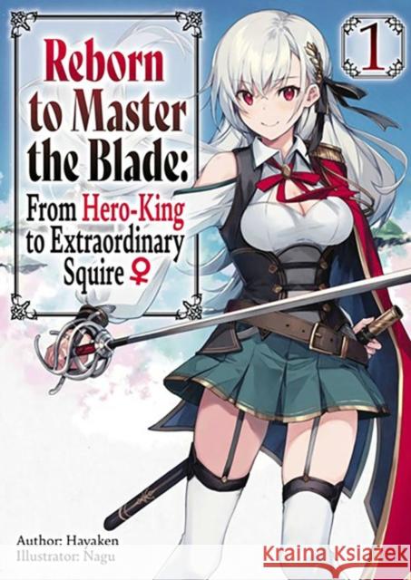 Reborn to Master the Blade: From Hero-King to Extraordinary Squire, Vol. 1 (light novel) Hayaken 9781975377915 Little, Brown & Company - książka