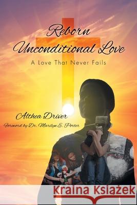 Reborn Unconditional Love: A Love That Never Fails Althea Driver 9781098077310 Christian Faith - książka