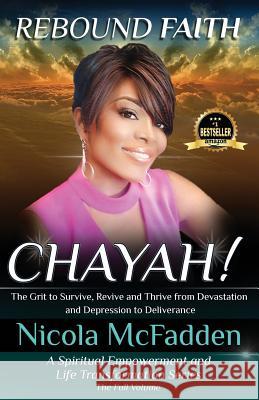 Rebound Faith: CHAYAH! (Full Volume): The Grit to Survive, Revive and Thrive from Devastation and Depression to Deliverance McFadden, Nicola 9781999417512 Nikimac Solutions Inc. - książka