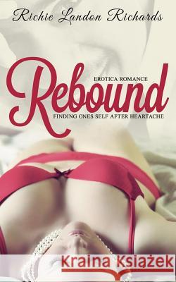 Rebound: Finding ones self after heartache Richie Landon Richards 9781515220053 Createspace Independent Publishing Platform - książka