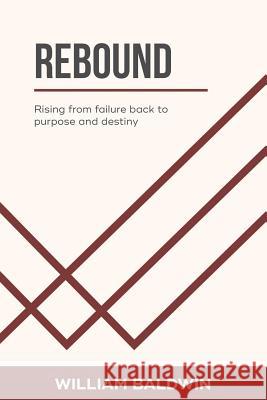 Rebound: Rising from failure back to purpose and destiny William Baldwin 9781545641835 Xulon Press - książka