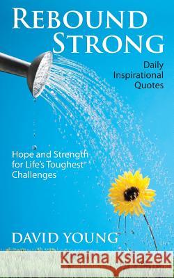 Rebound Strong: Hope and Strength for Life's Toughest Challenges David Young 9781936179084 Wind Runner Press - książka