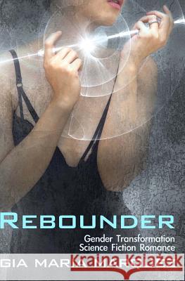 Rebounder: Gender Transformation Science Fiction Romance Gia Maria Marquez 9781720867036 Createspace Independent Publishing Platform - książka