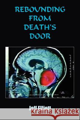 Rebounding from Death's Door Jeff Elliott 9781418464134 Authorhouse - książka