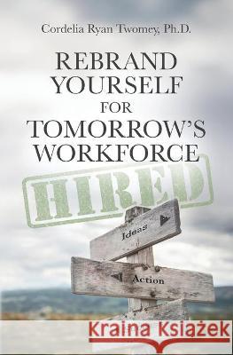 Rebrand Yourself for Tomorrow's Workforce Cordelia Ryan Twomey 9781736689714 Cordelia Ryan Twomey - książka