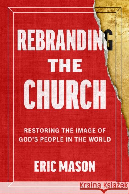 Rebranding the Church: Restoring the Image of God's People in the World Eric Mason 9780593602119 Multnomah Books - książka