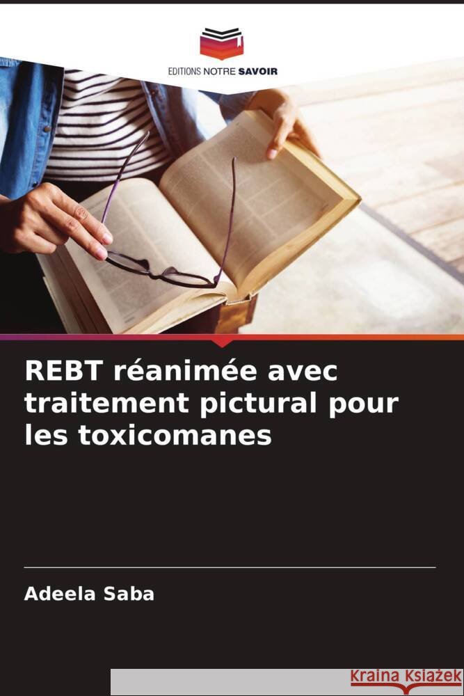 REBT r?anim?e avec traitement pictural pour les toxicomanes Adeela Saba 9786208048631 Editions Notre Savoir - książka
