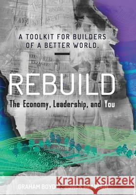 Rebuild: the Economy, Leadership, and You Graham Boyd Jack Reardon 9781913629021 Evolutesix Books - książka